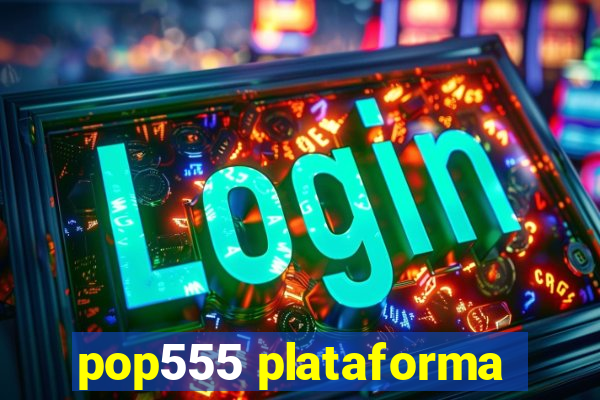 pop555 plataforma